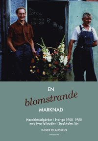 bokomslag En blomstrande marknad : handelsträdgårdar i Sverige 1900-1950 med fyra fallstudier i Stockholms län