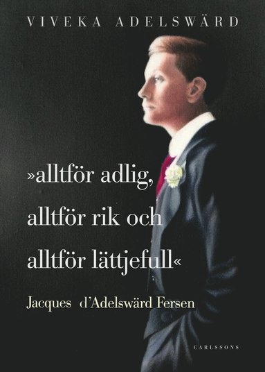 bokomslag Alltför adlig, alltför rik, alltför lättjefull : Jacques d'Adelswärd Fersen