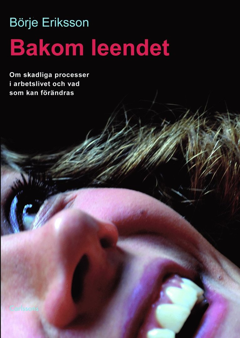 Börje Eriksson - Bakom leendet : om skadliga processer i arbetslivet och vad som kan förändras, Häftad