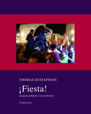 Thomas Gustafsson - Fiesta! : Spaniens folkfester och traditioner, Inbunden