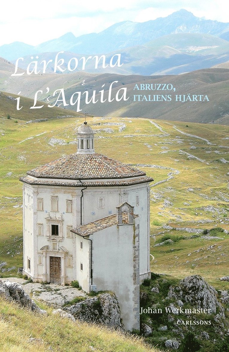 Johan Werkmäster - Lärkorna i l'Aquila : Abruzzo - Italiens hjärta, Inbunden