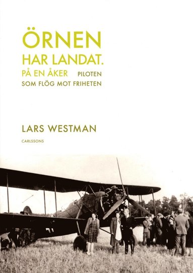 bokomslag Örnen har landat - på en åker : piloten som flög mot friheten