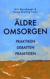 bokomslag Äldreomsorgen : praktiken, debatten och framtiden