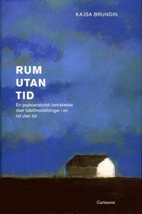 bokomslag Rum utan tid : en psykoanalytisk betraktelse över tidsföreställningar i en tid utan tid