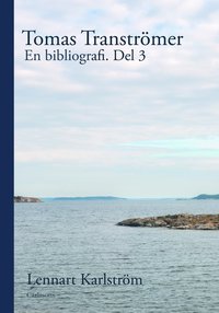 bokomslag Tomas Tranströmer : en bibliografi. Del 3