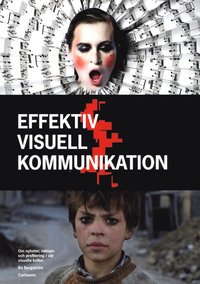bokomslag Effektiv visuell kommunikation : om nyheter, reklam och profilering i vår visuella kultur