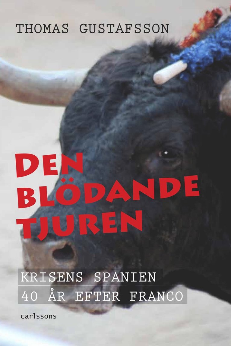 Den blödande tjuren : krisens Spanien 40 år efter Franco