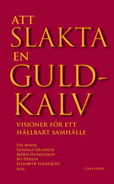 bokomslag Att slakta en guldkalv : visioner för ett hållbart samhälle