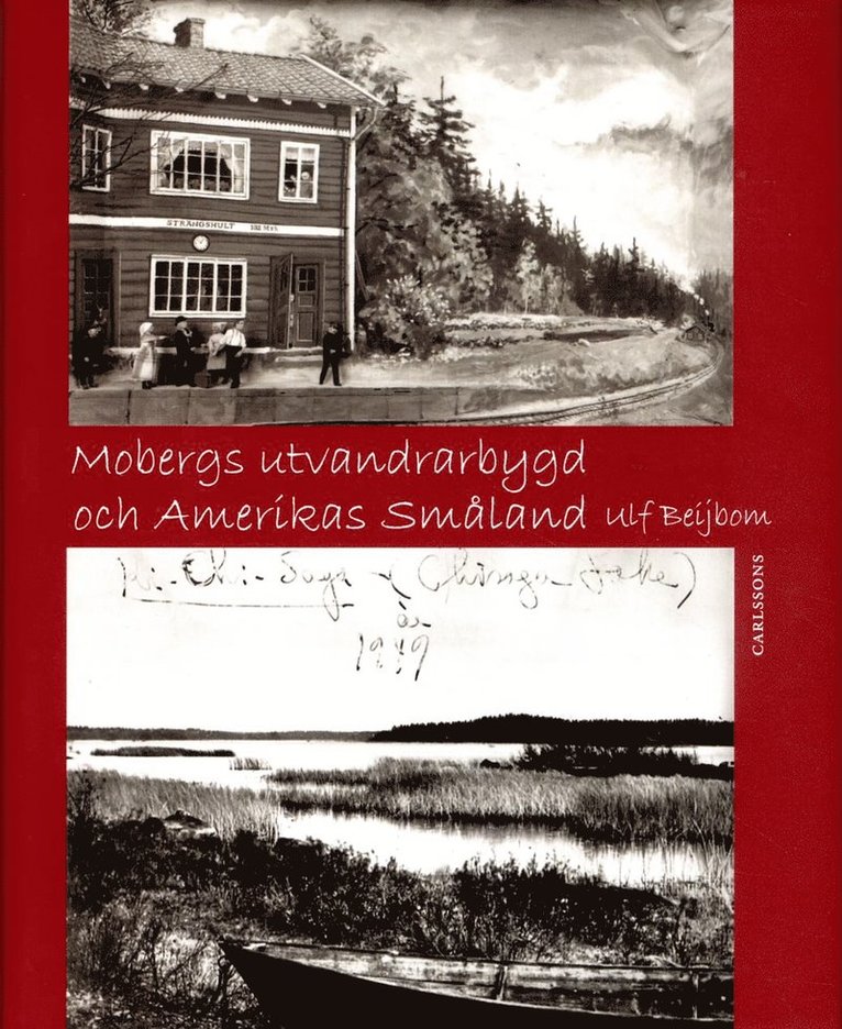 Ulf Beijbom - Mobergs utvandrarbygd och Amerikas Småland, Inbunden