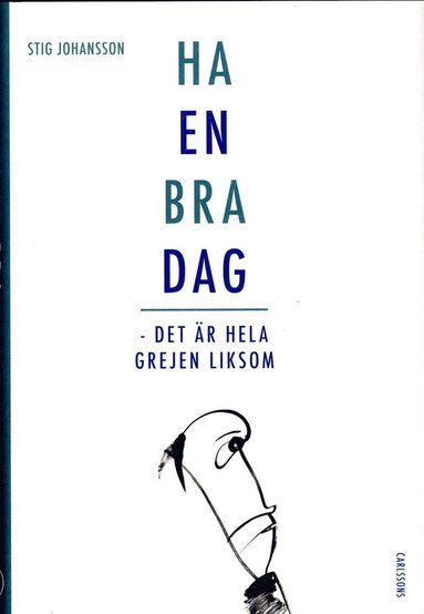 bokomslag Ha en bra dag : det är hela grejen liksom