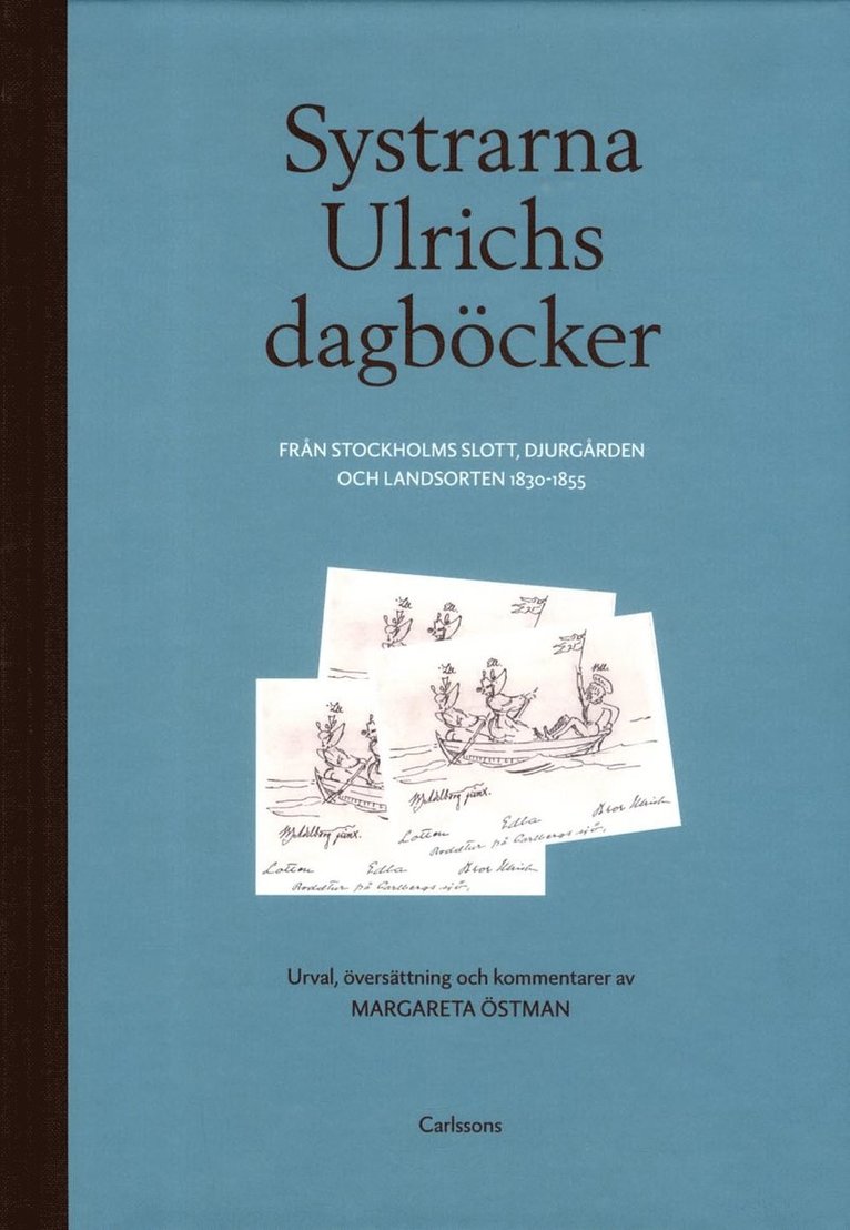 Systrarna Ulrichs dagböcker från Stockholms slott, Djurgården och landsorten 1830-1855 : urval, översättning och kommentarer, Inbunden