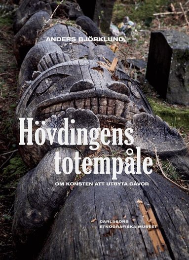 Anders Björklund - Hövdingens totempåle : om konsten att utbyta gåvor, Inbunden