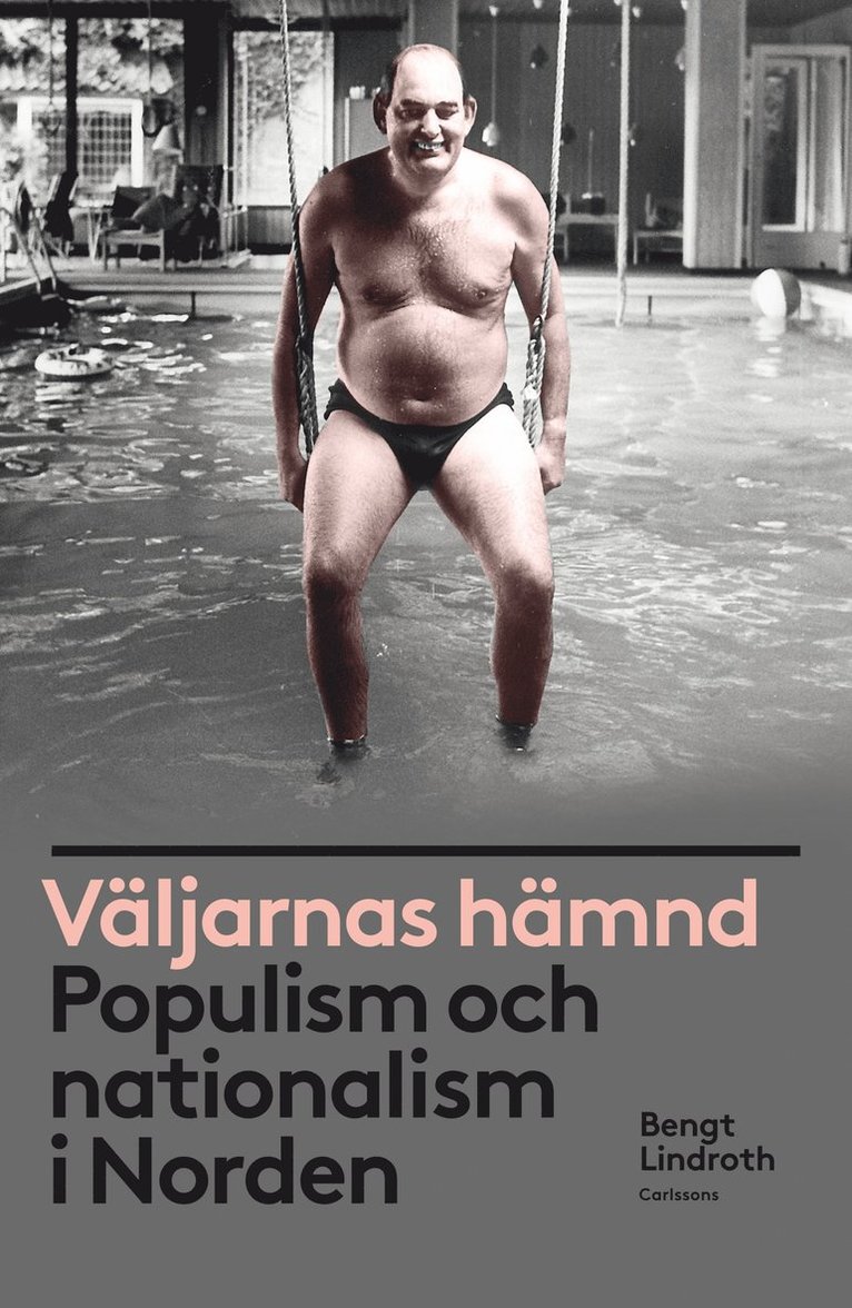 Bengt Lindroth - Väljarnas hämnd : populism och nationalism i Norden, Häftad