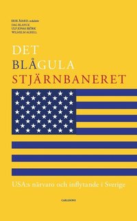 bokomslag Det blågula stjärnbaneret : Usa:s närvaro och inflytande i Sverige