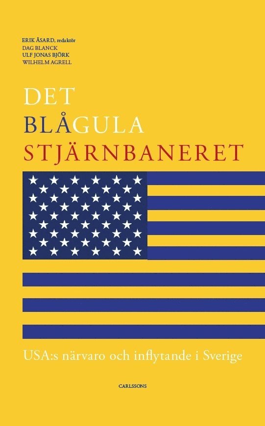 Det blågula stjärnbaneret : Usa:s närvaro och inflytande i Sverige 1
