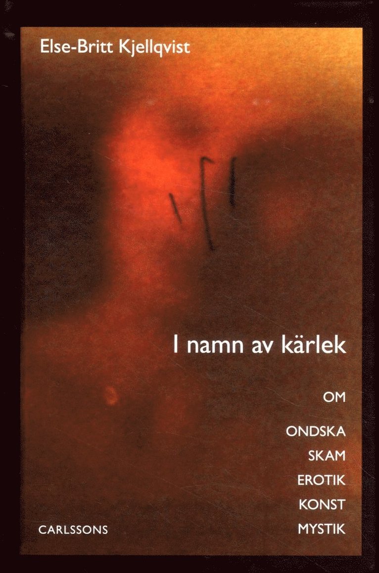 I namn av kärlek : om ondska skam erotik konst mystik