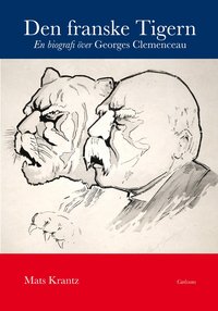 bokomslag Den franske Tigern : en biografi över Georges Clemenceau