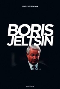bokomslag Boris Jeltsin : reformatorn som inte nådde ända fram