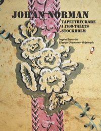 bokomslag Johan Norman tapettryckare i 1700-talets Stockholm