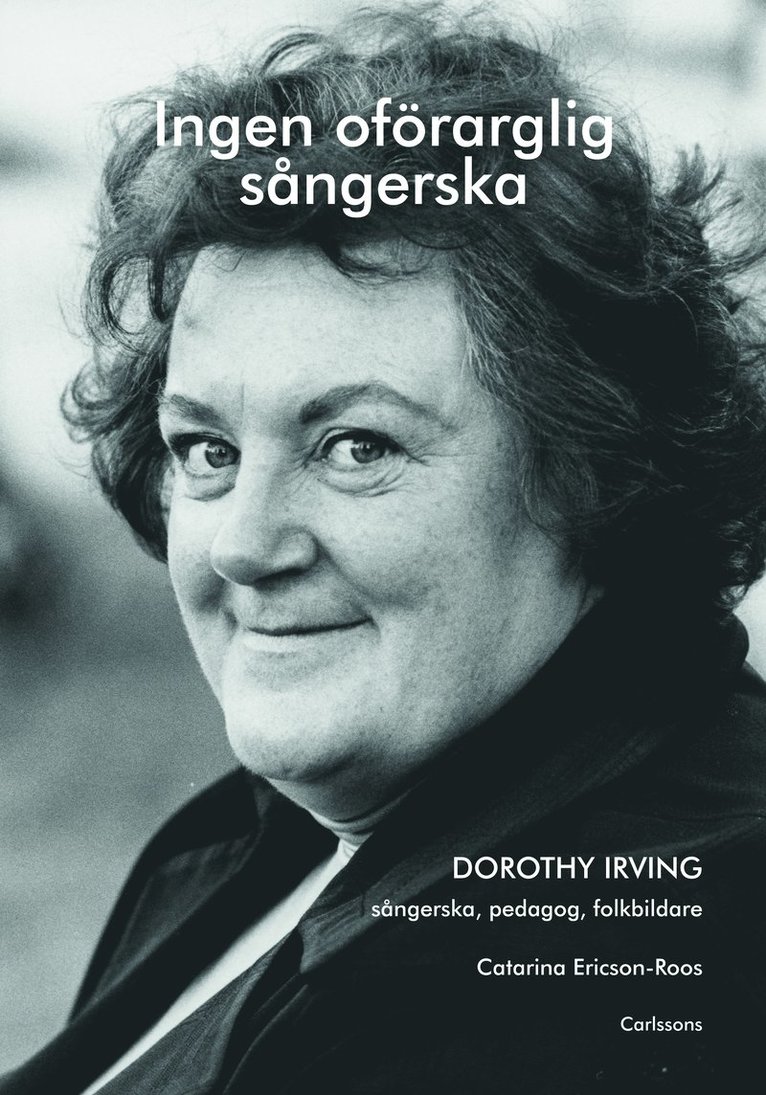 Ingen oförarglig sångerska : Dorothy Irving. Sångerska, pedagog, folkbildare 1