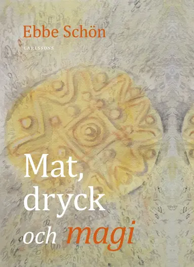 Ebbe Schön - Mat, dryck och magi, Inbunden