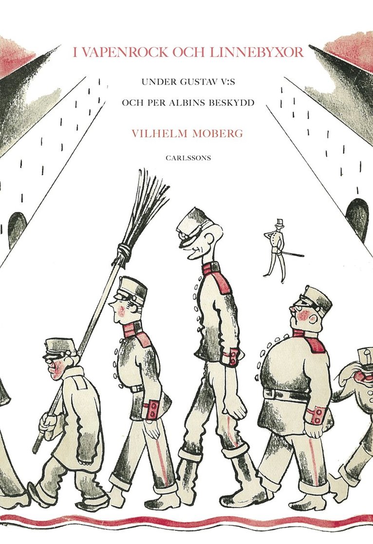 Vilhelm Moberg - I vapenrock och linnebyxor : under Gustav V:s och Per Albins beskydd, Inbunden