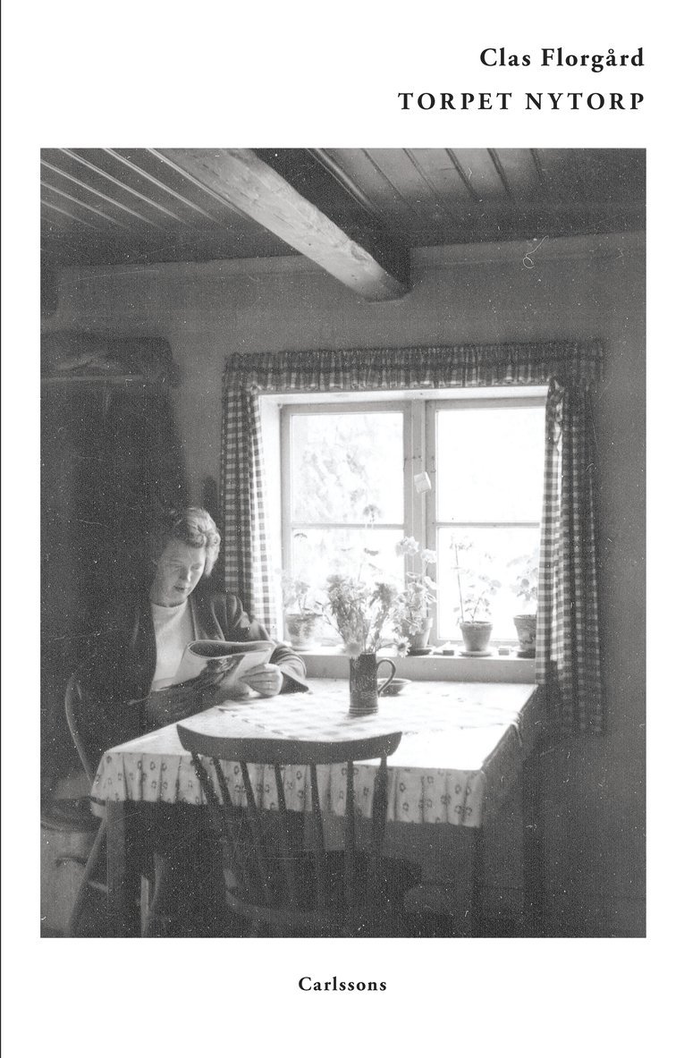 Clas Florgård - Torpet Nytorp : en skärva svensk historia, Inbunden