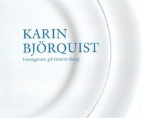 bokomslag Karin Björquist : formgivare på Gustavsberg 1950-1995 - ateljén som försvann, en bildberättelse
