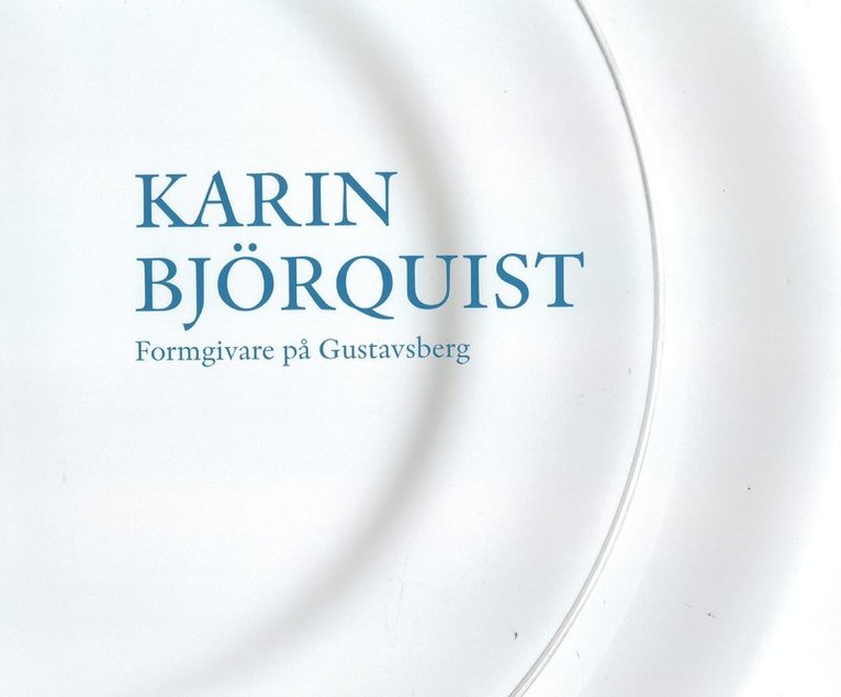 Karin Björquist, Jonas Lindkvist - Karin Björquist : formgivare på Gustavsberg 1950-1995 - ateljén som försvann, en bildberättelse, Inbunden