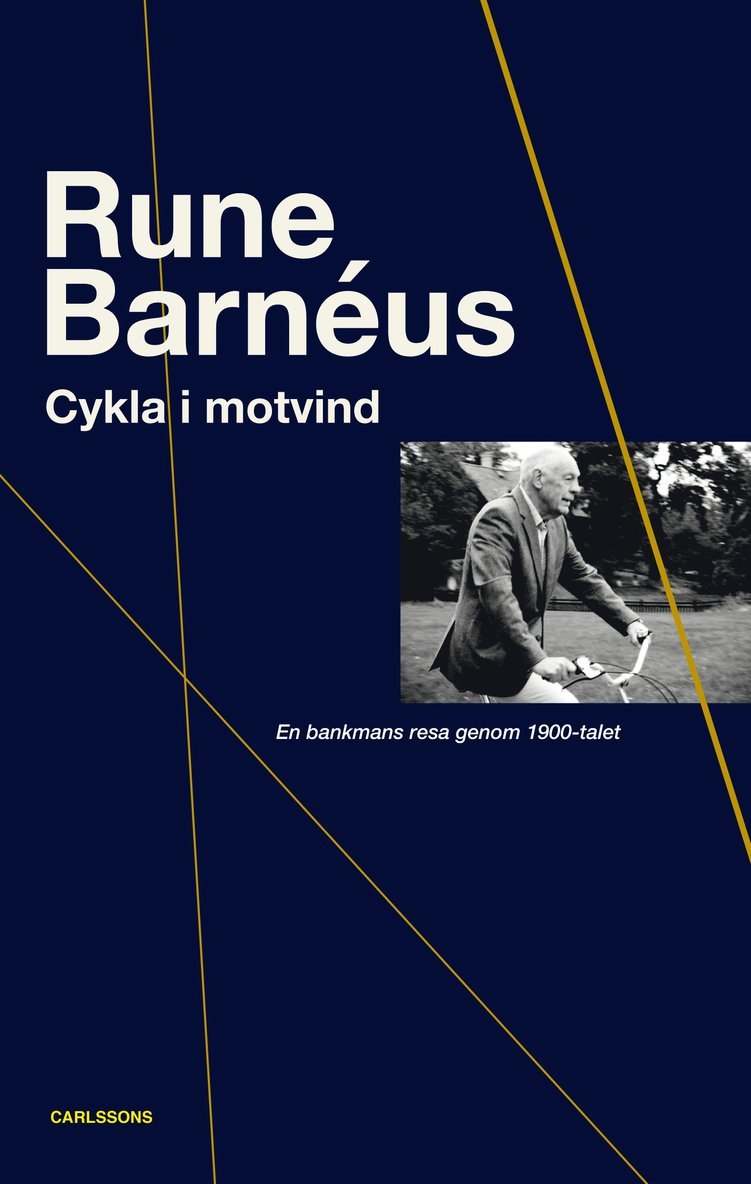 Rune Barnéus - Cykla i motvind : en bankmans resa genom 1900-talet, Inbunden