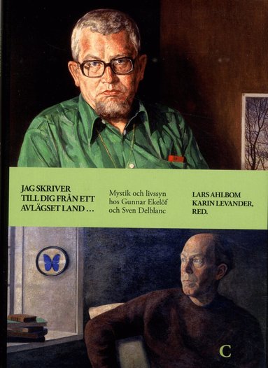 Lars Ahlbom, Karin Levander, Helene Blomqvist, Görel Cavalli-Björkman, Johan Cullberg, Ylva Eggehorn, Antoon Geels, Bo Gustavsson, Maria Küchen, John Swedenmark, Bo Utas - Jag skriver till dig från ett avlägset land ... :  mystik och livssyn hos Gunnar Ekelöf och Sven Delblanc, Inbunden