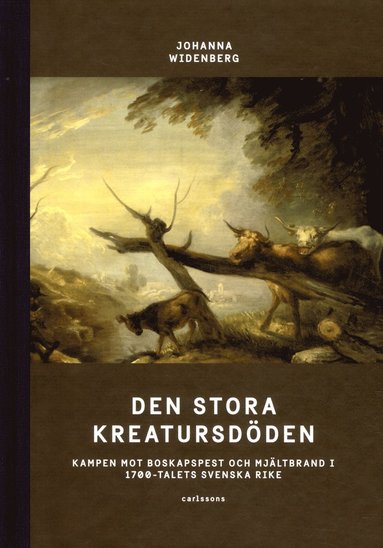 bokomslag Den stora kreatursdöden : kampen mot boskapspest och mjältbrand i 1700-talets svenska rike