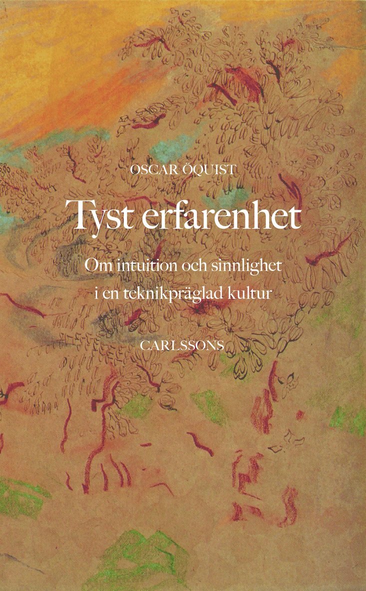 Oscar Öquist - Tyst erfarenhet : Om intuition och sinnlighet i en teknikpräglad kultur, Häftad