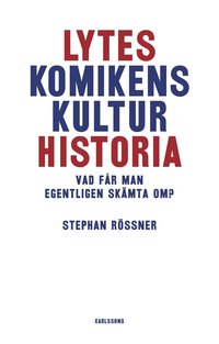 bokomslag Lyteskomikens kulturhistoria : Vad får man egentligen skämta om?