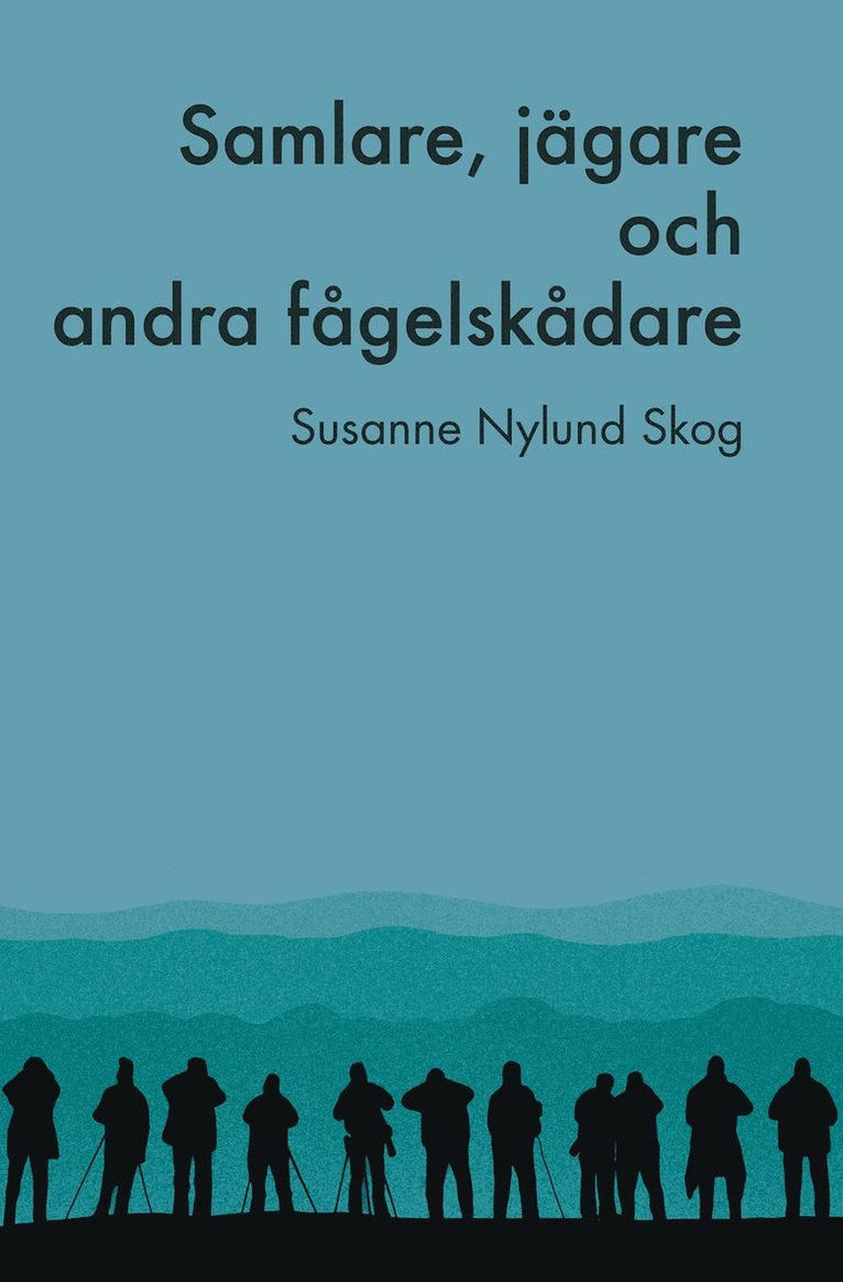 Susanne Nylund Skog - Samlare, jägare och andra fågelskådare, Häftad