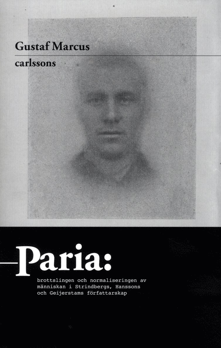 Paria : brottslingen och normaliseringen av människan i Strindbergs, Hanssons och Geijerstams författarskap 1