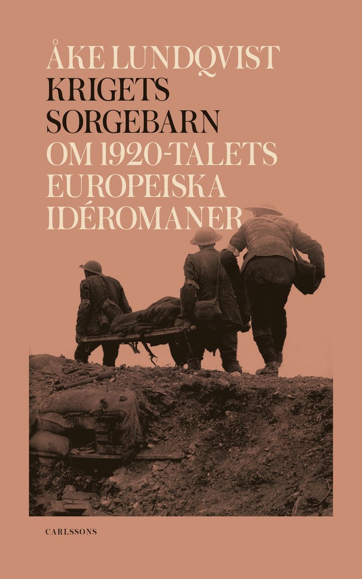 Åke Lundqvist - Krigets sorgebarn : om 1920-talets europeiska idéromaner, Inbunden