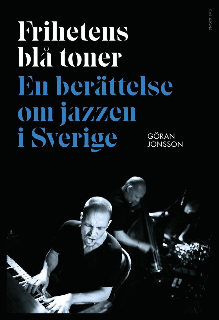 Göran Jonsson - Frihetens blå toner : En berättelse om jazzen i Sverige, Inbunden