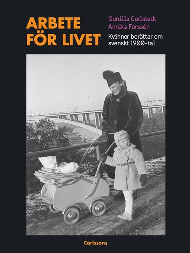 bokomslag Arbete för livet : Kvinnor berättar om svenskt 1900-tal