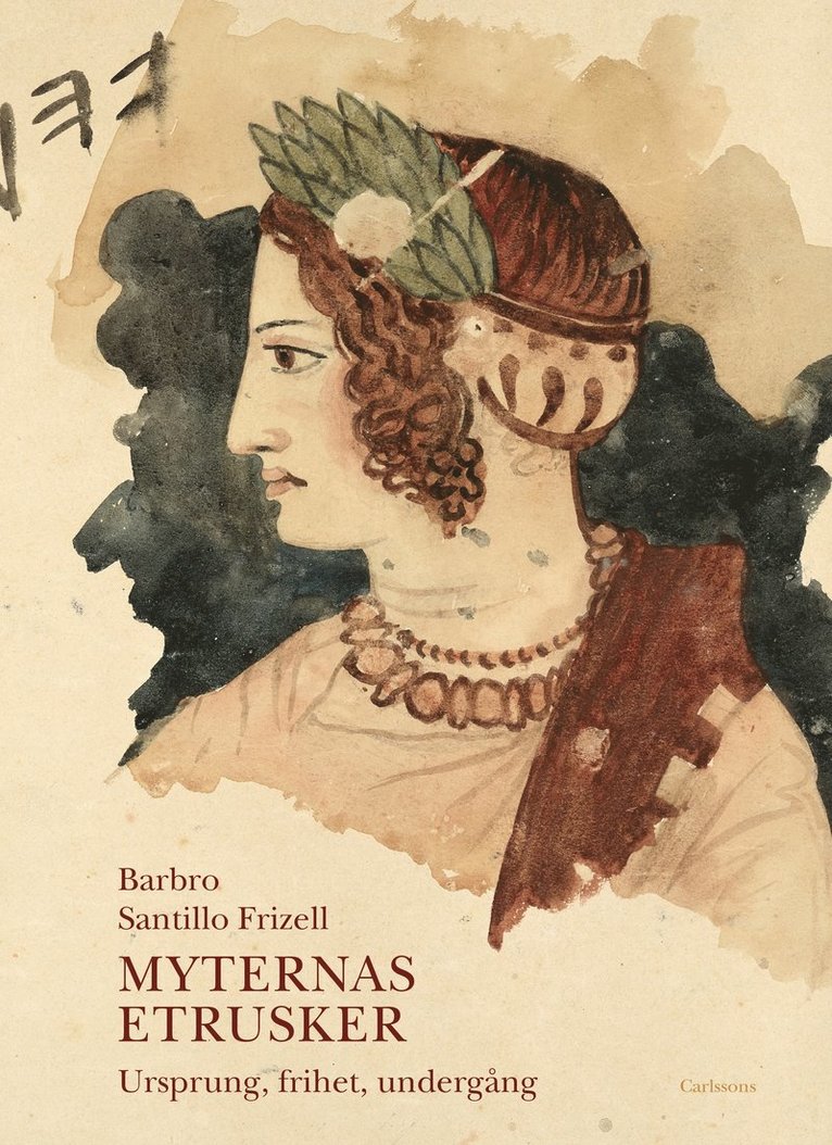 Barbro Santillo Frizell - Myternas etrusker : ursprung, frihet, undergång, Inbunden