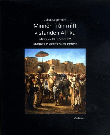 Elena Balzamo, Julius Lagerheim - Minnen från mitt vistande i Afrika : Marocko 1831 och 1832, Inbunden