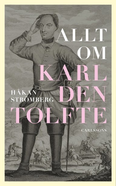 Håkan Strömberg - Allt om Karl den tolfte, Inbunden