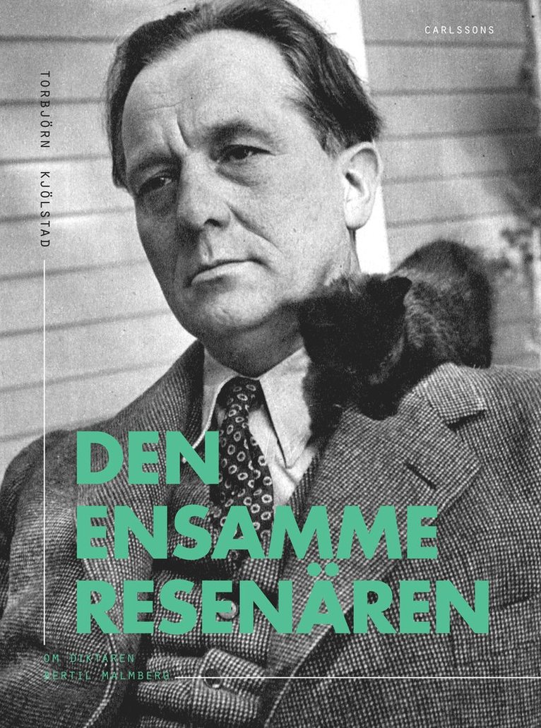 Torbjörn Kjölstad - Den ensamme resenären : Om diktaren Bertil Malmberg, Inbunden