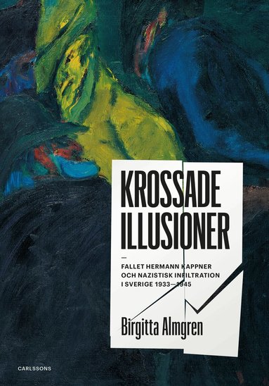 Birgitta Almgren - Krossade illusioner : fallet Hermann Kappner och nazistisk infiltration i Sverige 1933-1945;, Inbunden