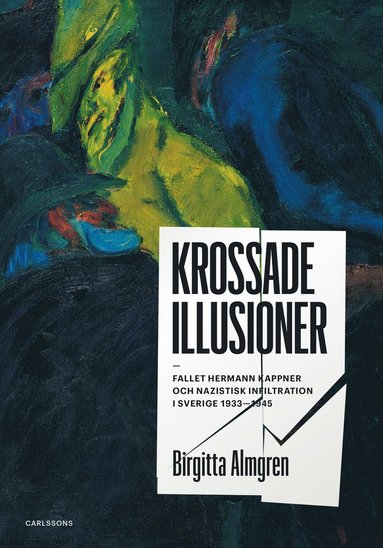 bokomslag Krossade illusioner : fallet Hermann Kappner och nazistisk infiltration i Sverige 1933-1945;