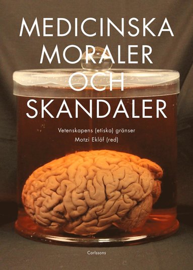 bokomslag Medicinska moraler och skandaler : Vetenskapens etiska gränser