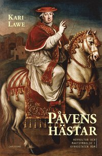 bokomslag Påvens hästar : hovkultur och maktsymbolik i kyrkostaten Rom