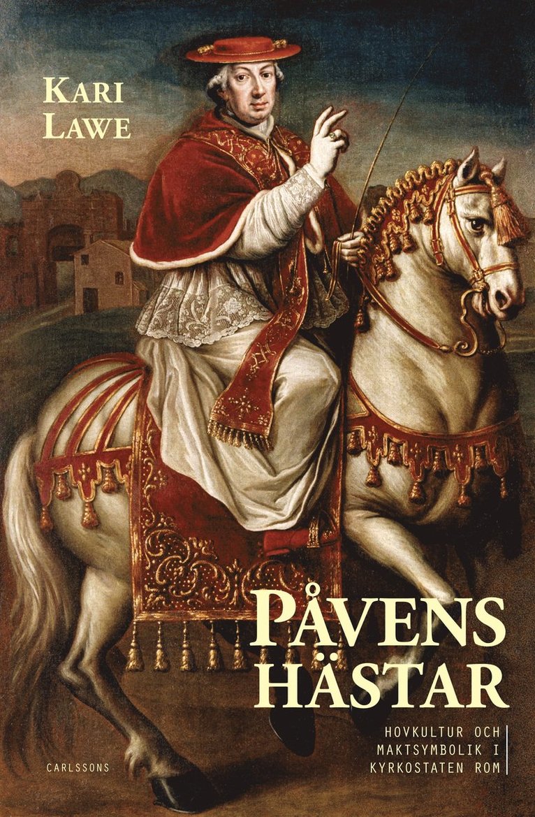 Påvens hästar : hovkultur och maktsymbolik i kyrkostaten Rom 1