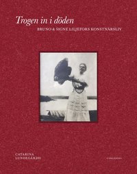 bokomslag Trogen in i döden : Bruno och Signe Liljefors konstnärsliv