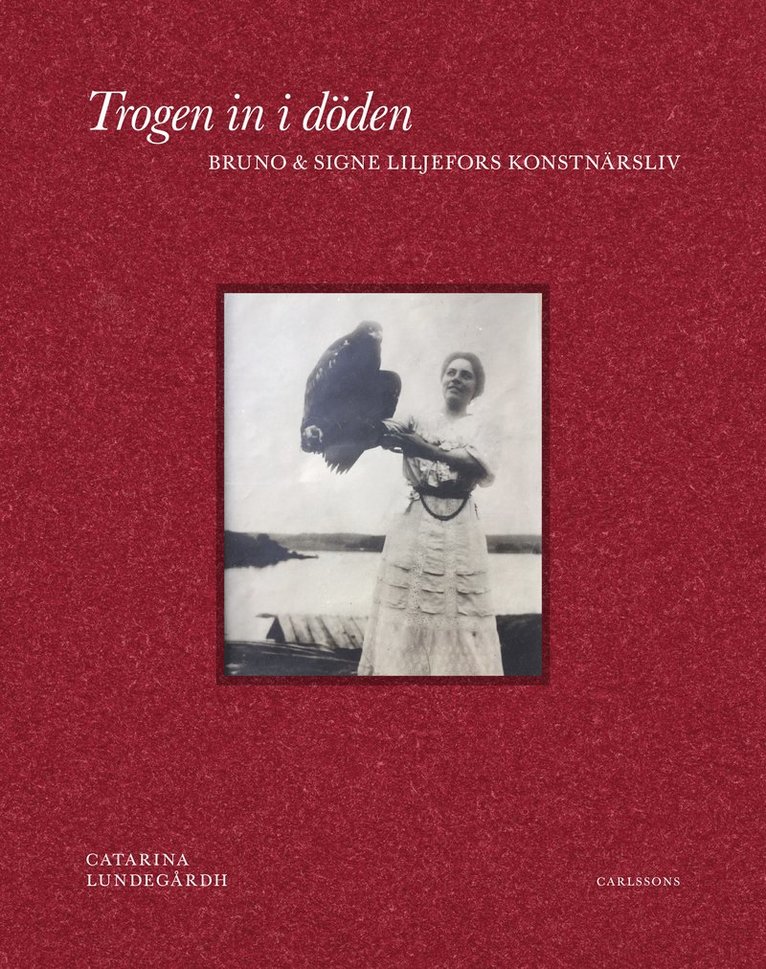 Trogen in i döden : Bruno och Signe Liljefors konstnärsliv 1